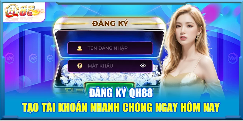 Đăng Ký QH88 – Tạo Tài Khoản Nhanh Chóng Ngay Hôm Nay