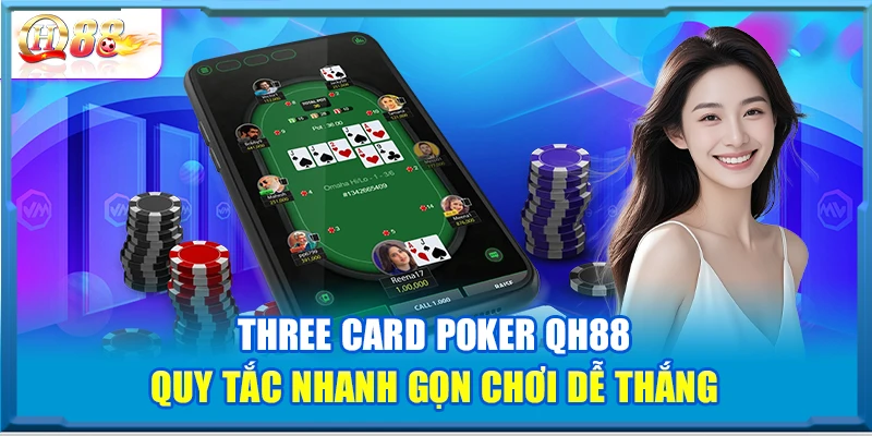 Three Card Poker QH88 – Quy Tắc Nhanh Gọn Chơi Dễ Thắng