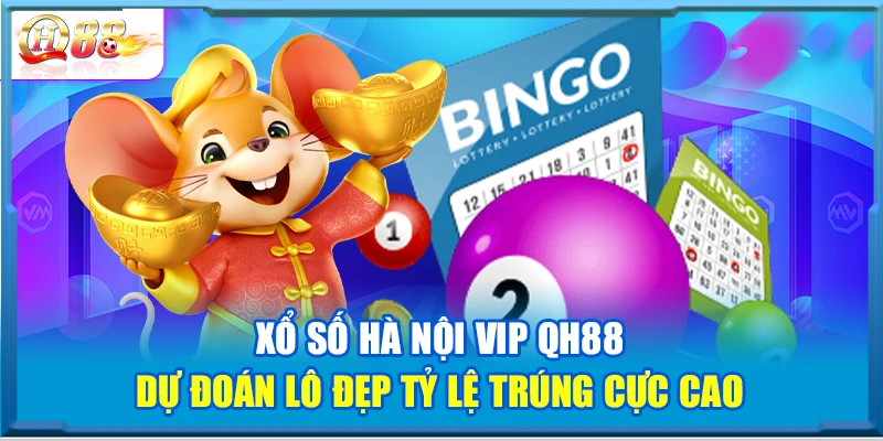 Xổ Số Hà Nội VIP QH88 – Dự Đoán Lô Đẹp Tỷ Lệ Trúng Cực Cao