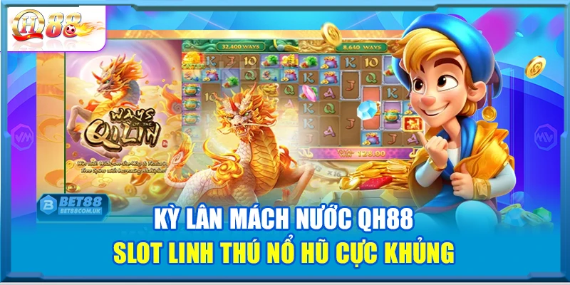 Kỳ Lân Mách Nước QH88 – Slot Linh Thú Nổ Hũ Cực Khủng