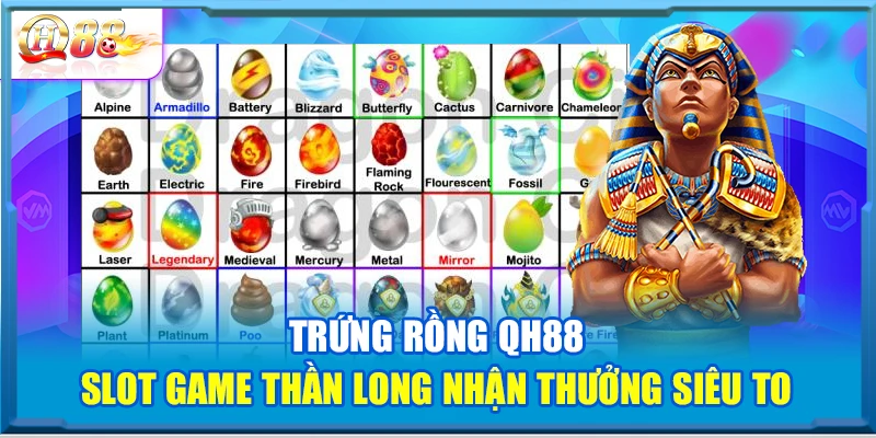 Trứng Rồng QH88 – Slot Game Thần Long Nhận Thưởng Siêu To