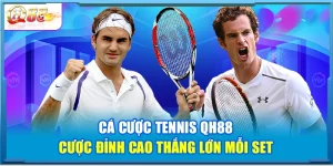 Cá Cược Tennis QH88 – Cược Đỉnh Cao Thắng Lớn Mỗi Set
