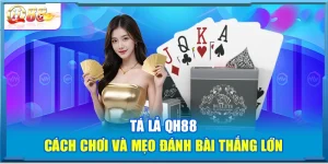 Tá Lả QH88 – Cách Chơi Và Mẹo Đánh Bài Thắng Lớn