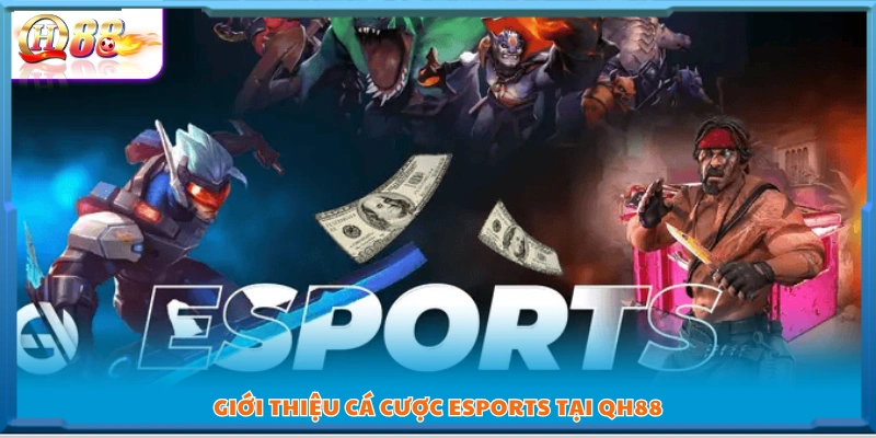 Sơ lược hoạt động cá cược Esports ở QH88