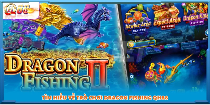 Khám phá trò chơi Dragon Fishing QH88 